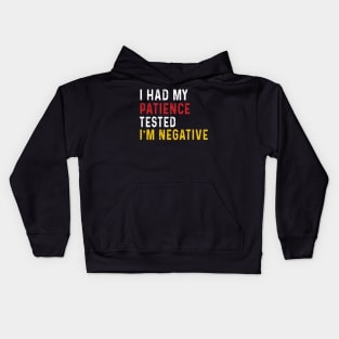 Man Womens I Had My Patience Tested I'm Negative Funny sarcasm Kids Hoodie